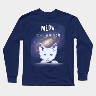 Meow..it's all I've got to say Long Sleeve T-Shirt